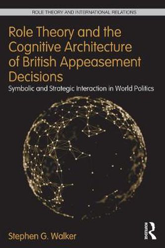 Cover image for Role Theory and the Cognitive Architecture of British Appeasement Decisions: Symbolic and Strategic Interaction in World Politics