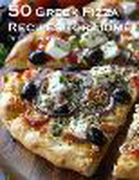 Cover image for 50 Greek Pizza Recipes for Home