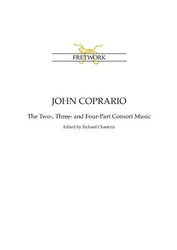 John Coprario: The Two-, Three- and Four-Part Consort Music