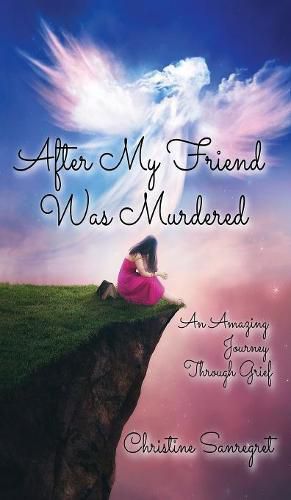 Cover image for After My Friend was Murdered: An amazing journey through grief