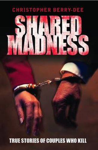 Shared Madness: True Stories of Couples Who Kill