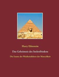 Cover image for Das Geheimnis des Seelenfriedens: Die Essenz der Weisheitslehren der Menschheit