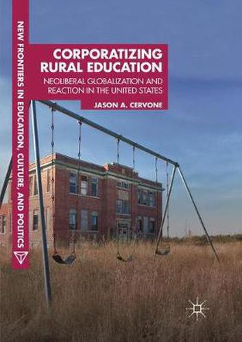 Cover image for Corporatizing Rural Education: Neoliberal Globalization and Reaction in the United States