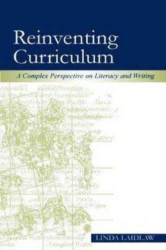 Cover image for Reinventing Curriculum: A Complex Perspective on Literacy and Writing