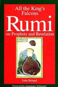 Cover image for All the King's Falcons: Rumi on Prophets and Revelation