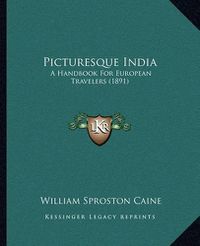 Cover image for Picturesque India: A Handbook for European Travelers (1891)