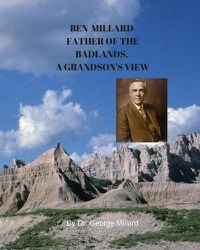 Cover image for Ben Millard, Father of the Badlands, A Grandson's View