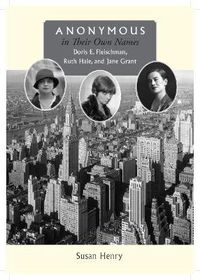 Cover image for Anonymous in Their Own Names: Doris E. Fleischman, Ruth Hale, and Jane Grant