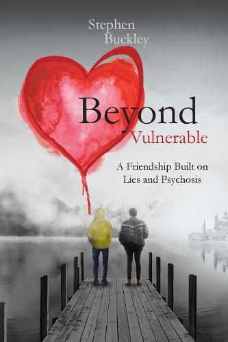 Cover image for Beyond Vulnerable: A Friendship Built on Lies and Psychosis