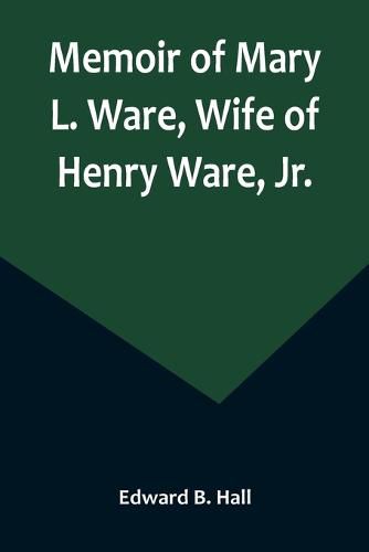 Memoir of Mary L. Ware, Wife of Henry Ware, Jr.