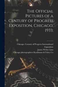 Cover image for The Official Pictures of a Century of Progress Exposition, Chicago, 1933;