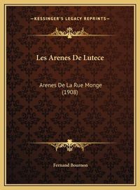 Cover image for Les Arenes de Lutece: Arenes de La Rue Monge (1908)