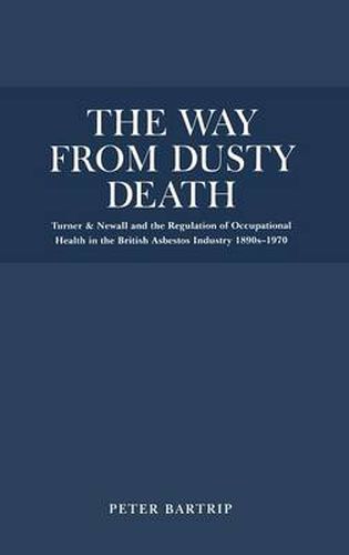 Cover image for The Way from Dusty Death: Turner and Newall and the Regulation of the British Asbestos Industry 1890s-1970