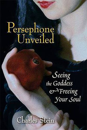 Cover image for Persephone Unveiled: Seeing the Goddess and Freeing Your Soul