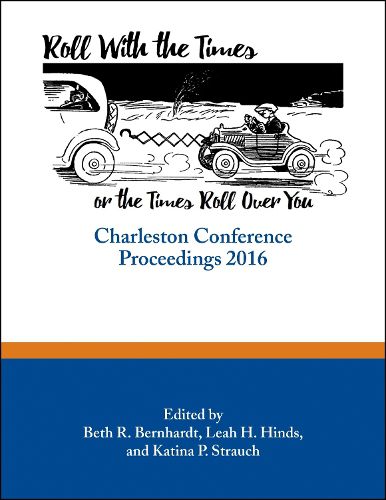 Cover image for Roll with the Times, or the Times Roll Over You: Charleston Conference Proceedings, 2016
