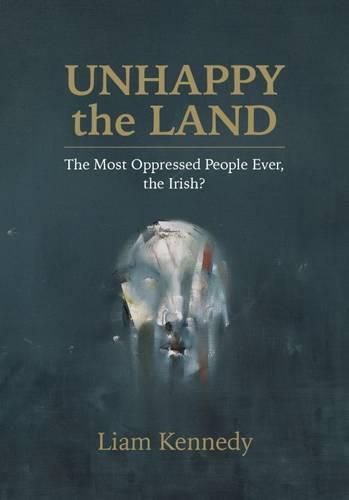 Cover image for The Unhappy the Land: The Most Oppressed People Ever, the Irish?