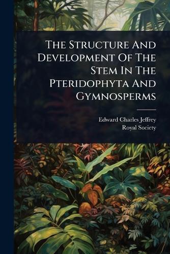 Cover image for The Structure And Development Of The Stem In The Pteridophyta And Gymnosperms
