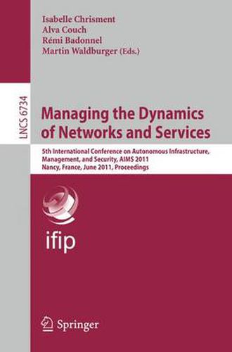 Cover image for Managing the Dynamics of Networks and Services: 5th International Conference on Autonomous Infrastructure, Management, and Security, AIMS 2011, Nancy, France, June 13-17, 2011, Proceedings