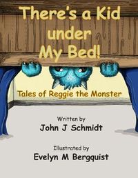 Cover image for There's a Kid Under My Bed! Tales of Reggie the Monster