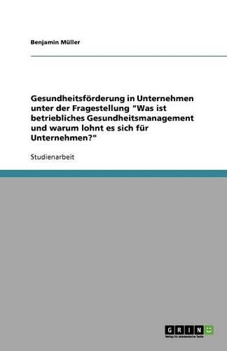 Cover image for Gesundheitsfoerderung in Unternehmen unter der Fragestellung  Was ist betriebliches Gesundheitsmanagement und warum lohnt es sich fur Unternehmen?