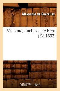 Cover image for Madame, Duchesse de Berri (Ed.1832)