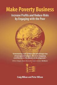 Cover image for Make Poverty Business: Increase Profits and Reduce Risks by Engaging with the Poor