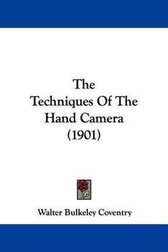 Cover image for The Techniques of the Hand Camera (1901)