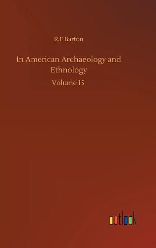 Cover image for In American Archaeology and Ethnology: Volume 15