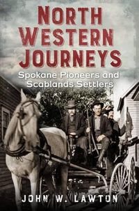 Cover image for North Western Journeys: Spokane Pioneers and Scablands Settlers