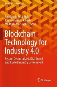 Cover image for Blockchain Technology for Industry 4.0: Secure, Decentralized, Distributed and Trusted Industry Environment