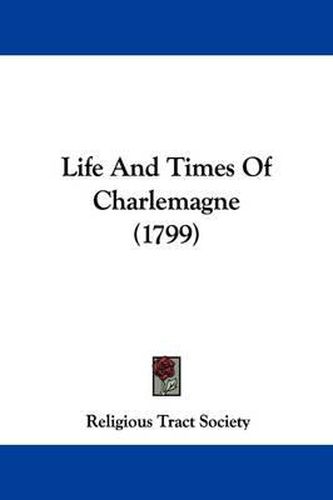 Cover image for Life And Times Of Charlemagne (1799)