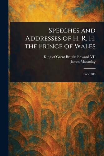 Cover image for Speeches and Addresses of H. R. H. the Prince of Wales