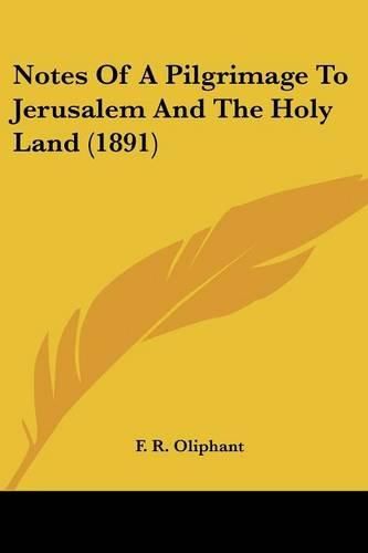 Cover image for Notes of a Pilgrimage to Jerusalem and the Holy Land (1891)