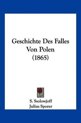 Cover image for Geschichte Des Falles Von Polen (1865)