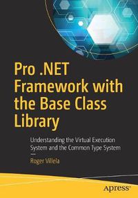 Cover image for Pro .NET Framework with the Base Class Library: Understanding the Virtual Execution System and the Common Type System