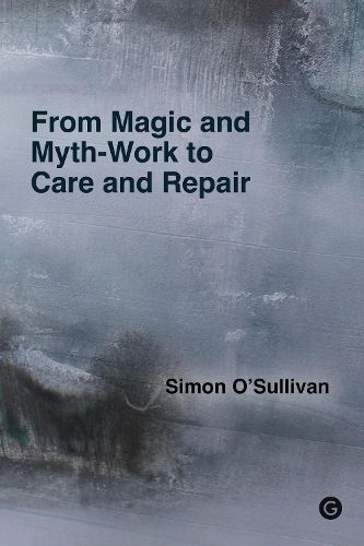 Cover image for From Magic and Myth-Work to Care and Repair