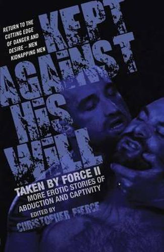 Cover image for Kept Against His Will: Taken By Force Ii: More Erotic Stories of Abduction and Captivity