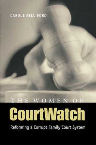 Cover image for The Women of CourtWatch: Reforming a Corrupt Family Court System