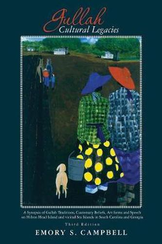 Cover image for Gullah Cultural Legacies: : A Synopsis of Gullah Traditions, Customary Beliefs, Art forms and Speech on Hilton Head Island and vicinal Sea Islands in South Carolina