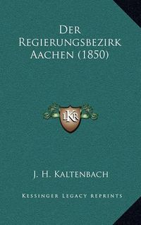 Cover image for Der Regierungsbezirk Aachen (1850)