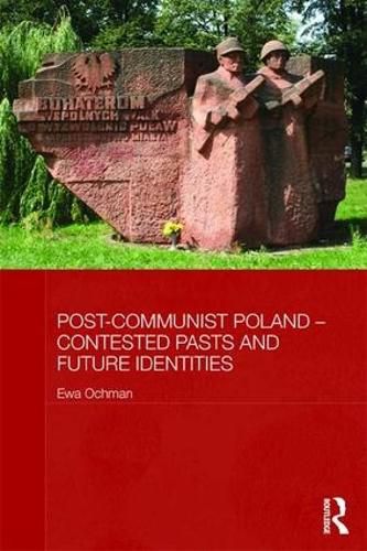 Cover image for Post-Communist Poland - Contested Pasts and Future Identities