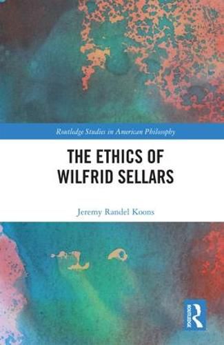 Cover image for The Ethics of Wilfrid Sellars