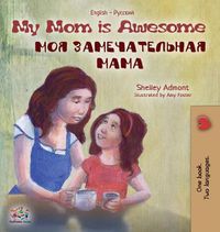 Cover image for My Mom is Awesome: English Russian Bilingual Edition