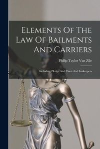 Cover image for Elements Of The Law Of Bailments And Carriers