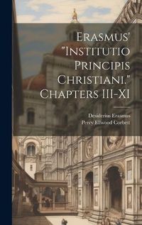 Cover image for Erasmus' "Institutio Principis Christiani." Chapters III-XI