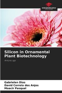 Cover image for Silicon in Ornamental Plant Biotechnology