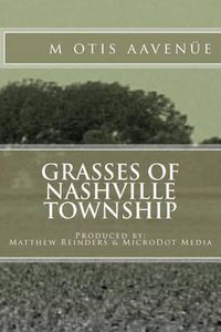 Cover image for Grasses of Nashville Township: Produced by: Matthew Reinders & MicroDot Media