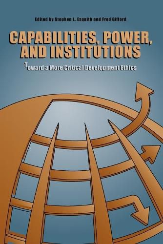 Cover image for Capabilities, Power, and Institutions: Toward a More Critical Development Ethics