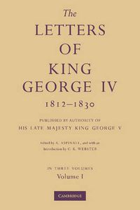 Cover image for The Letters of King George IV 1812-1830 3 Part Set: Published by Authority of His Late Majesty King George V