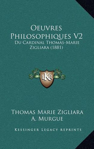 Cover image for Oeuvres Philosophiques V2: Du Cardinal Thomas-Marie Zigliara (1881)